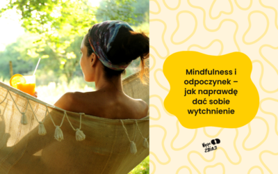 Mindfulness i odpoczynek – jak naprawdę dać sobie wytchnienie
